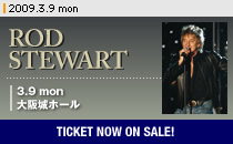 �uROD STEWART�v2009.3.9 mon @����z�[���@TICKET NOW ON SALE!