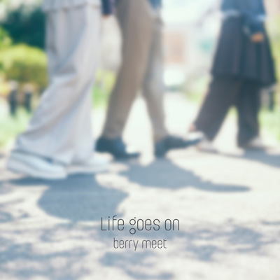 Life goes on／berry meet