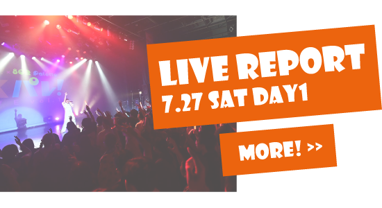 LIVE REPORT 7.27 SAT DAY1