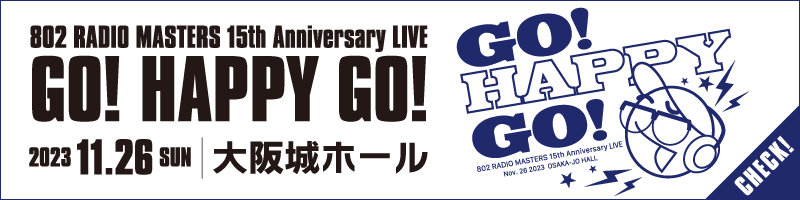 802 RADIO MASTERS 15th Anniversary LIVE〜GO! HAPPY GO!〜
