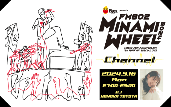 Eggs presents MINAMI WHEEL Channel