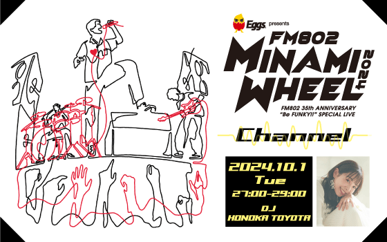 Eggs presents MINAMI WHEEL Channel