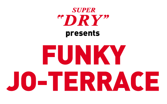 アサヒスーパードライ presents FUNKY JO-TERRACE